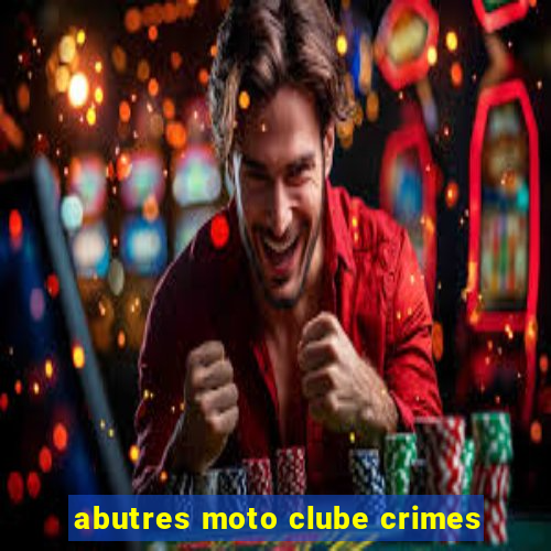 abutres moto clube crimes